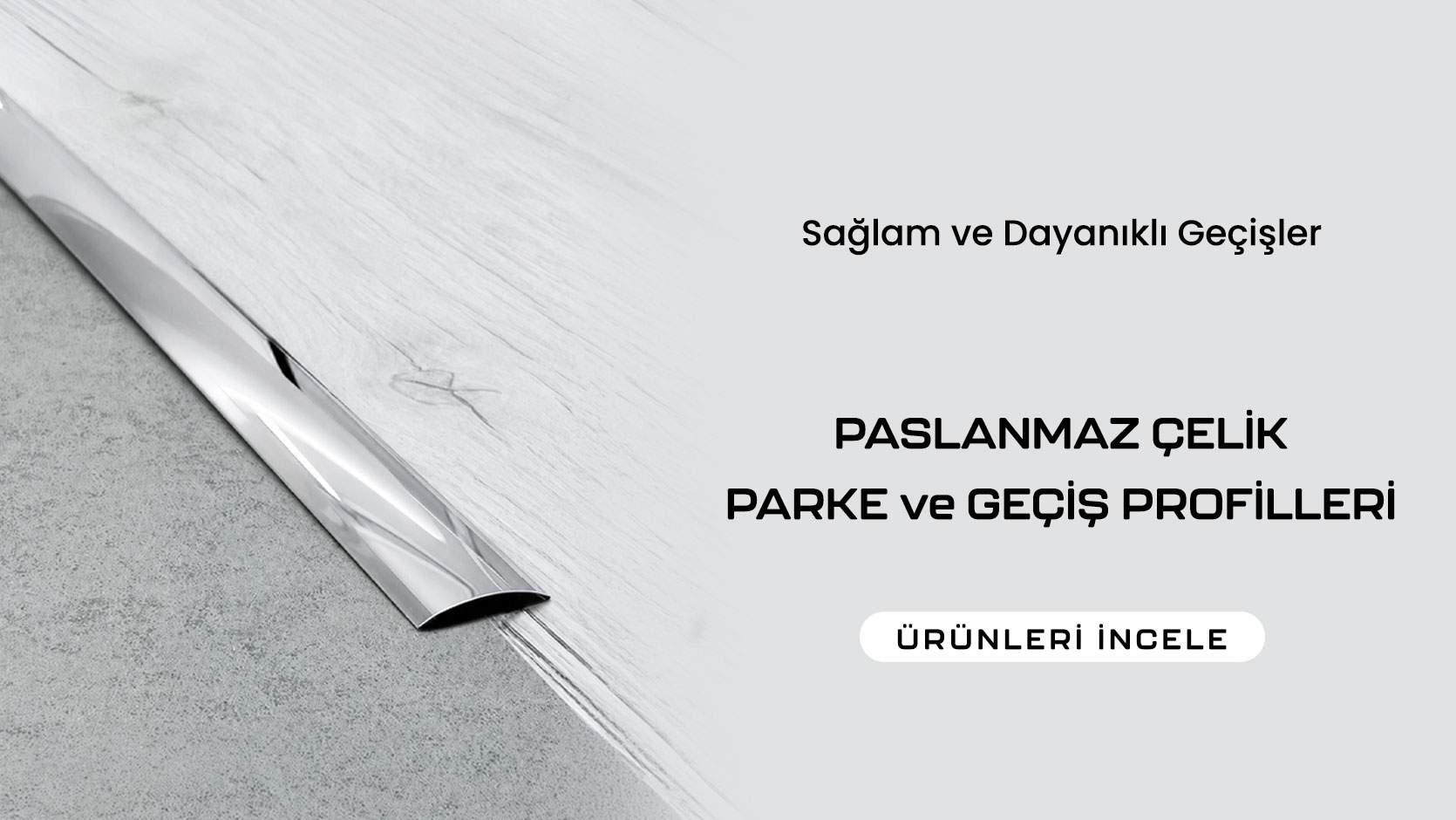Paslanmaz Çelik Parke ve Geçiş profilleri